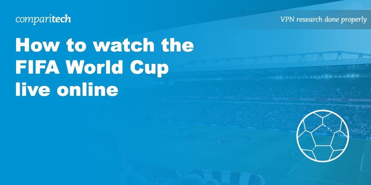 where-to-watch-live-fifa-world-cup-the-daily-vpn