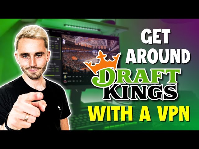 Can you get around DraftKings with VPN?